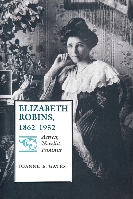 Elizabeth Robins, 1862–1952 - Joanne E. Gates