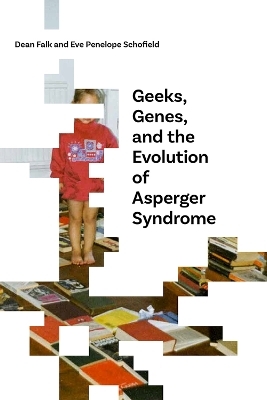 Geeks, Genes, and the Evolution of Asperger Syndrome - Dean Falk, Eve Penelope Schofield