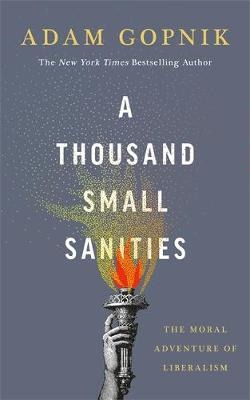 A Thousand Small Sanities - Adam Gopnik