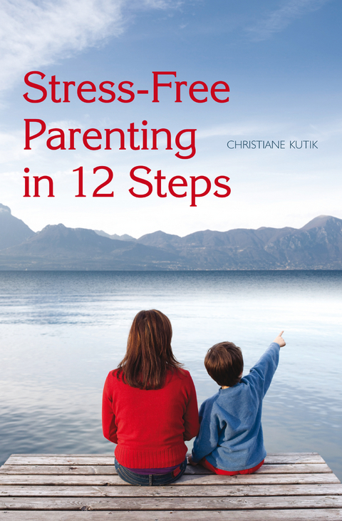 Stress-Free Parenting in 12 Steps -  Christiane Kutik