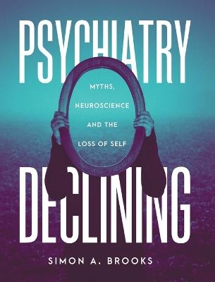 Psychiatry Declining - Simon A Brooks