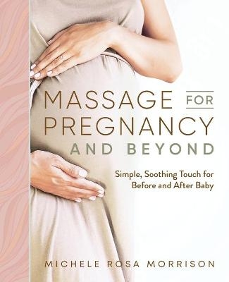 Massage for Pregnancy and Beyond - Michele Rosa Morrison