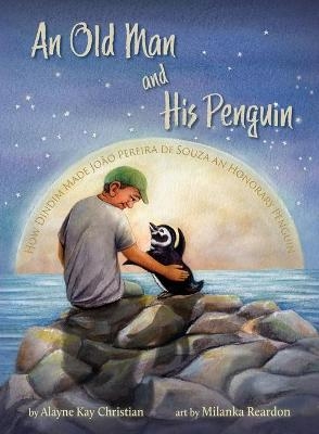 An Old Man and His Penguin - Alayne Kay Christian