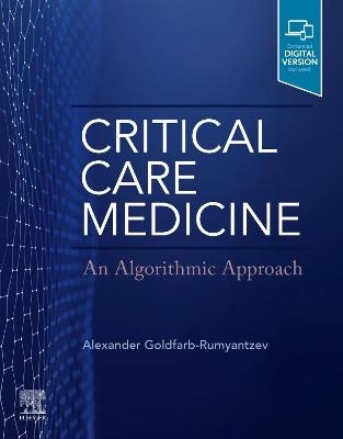 Critical Care Medicine: An Algorithmic Approach - Alexander Goldfarb-Rumyantzev