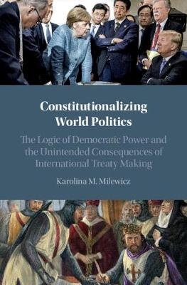 Constitutionalizing World Politics - Karolina M. Milewicz