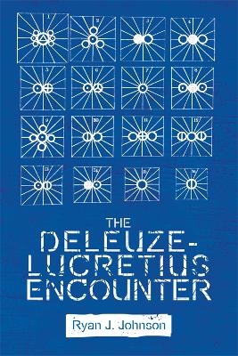 The Deleuze-Lucretius Encounter - Ryan J. Johnson
