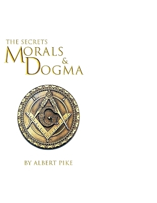 Morals and Dogma of The Ancient and Accepted Scottish Rite of Freemasonry - Albert Pike