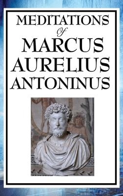 Meditations of Marcus Aurelius Antoninus - Aurelius Marcus Antoninus