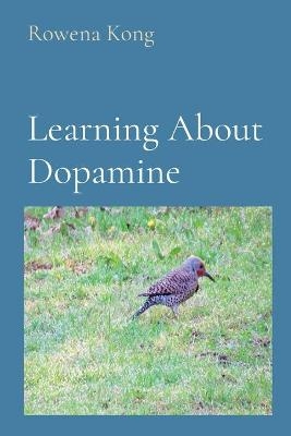 Learning About Dopamine - Rowena Kong