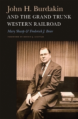 John H. Burdakin and the Grand Trunk Western Railroad - Mary Sharp, Frederick J. Beier