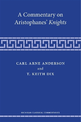 A Commentary on Aristophanes' Knights - Carl Arne Anderson, T. Keith Dix