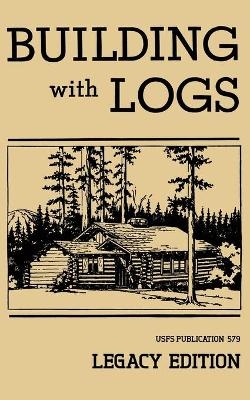 Building With Logs (Legacy Edition) -  U S Forest Service