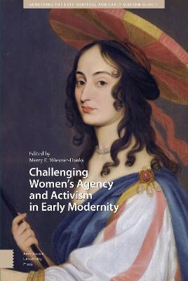 Challenging Women's Agency and Activism in Early Modernity - 