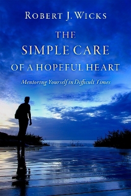 The Simple Care of a Hopeful Heart - Robert J. Wicks