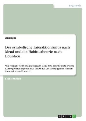 Der symbolische Interaktionismus nach Mead und die Habitustheorie nach Bourdieu -  Anonymous