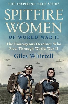 Spitfire Women of World War II - Giles Whittell