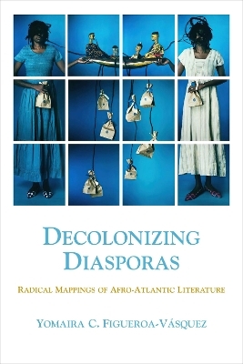 Decolonizing Diasporas - Yomaira C. Figueroa-Vásquez