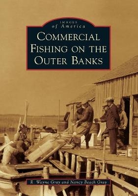 Commercial Fishing on the Outer Banks - R. Wayne Gray, Nancy Beach Gray