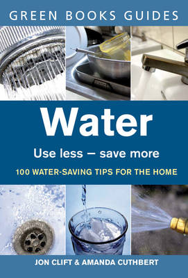 Water : Use Less, Save More -  Jon Clift,  Amanda Cuthbert