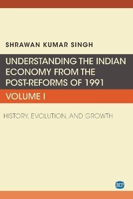 Understanding the Indian Economy from the Post-Reforms of 1991, Volume I - Shrawan Kumar Singh