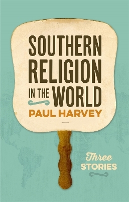 Southern Religion in the World - Paul Harvey