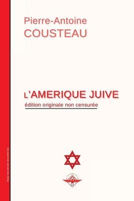 L'Am�rique juive - Pierre-Antoine Cousteau