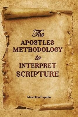 The Apostles Methodology to Interpret Scripture - Marcelino Esquilin