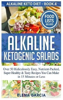 Alkaline Ketogenic Salads - Elena Garcia