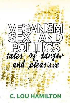 Veganism, Sex and Politics - C. Lou Hamilton