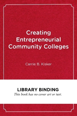 Creating Entrepreneurial Community Colleges - Carrie B. Kisker