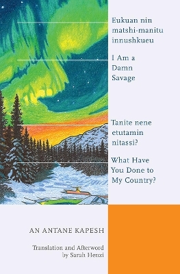 I Am a Damn Savage; What Have You Done to My Country? - An Antane Kapesh