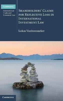 Shareholders' Claims for Reflective Loss in International Investment Law - Lukas Vanhonnaeker