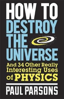 How to Destroy the Universe -  Paul Parsons
