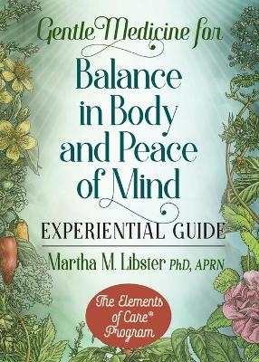 Gentle Medicine for Balance in Body and Peace of Mind Experiential Guide - Martha M Libster