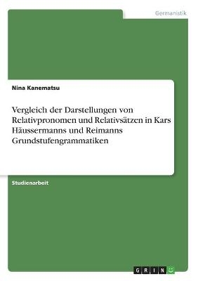 Vergleich der Darstellungen von Relativpronomen und RelativsÃ¤tzen in Kars HÃ¤ussermanns und Reimanns Grundstufengrammatiken - Nina Kanematsu