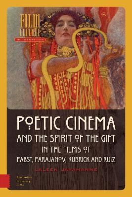 Poetic Cinema and the Spirit of the Gift in the Films of Pabst, Parajanov, Kubrick and Ruiz - Laleen Jayamanne