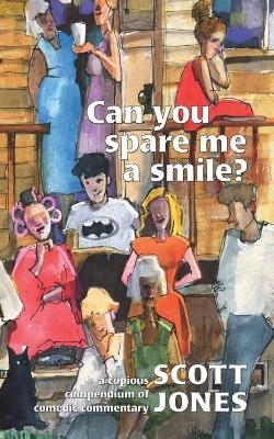 Can you spare me a smile? - Scott Jones