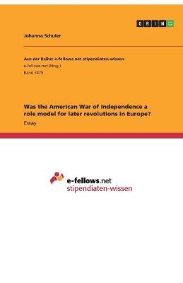 Was the American War of Independence a role model for later revolutions in Europe? - Johanna Schuler