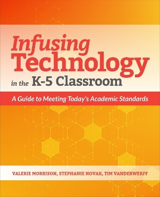 Infusing Technology in the K-5 Classroom - Valerie Morrison, Stephanie Novak, Tim Vanderwerff