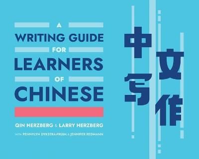 A Writing Guide for Learners of Chinese - Qin Herzberg, Larry Herzberg, Pennylyn Dykstra-Pruim, Jennifer Redmann