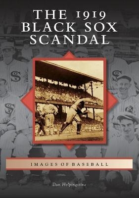 The 1919 Black Sox Scandal - Dan Helpingstine