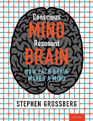 Conscious Mind, Resonant Brain - Stephen Grossberg