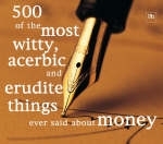 500 of the Most Witty, Acerbic and Erudite Things Ever Said About Money -  Philip Jenks