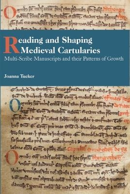 Reading and Shaping Medieval Cartularies - Joanna Tucker