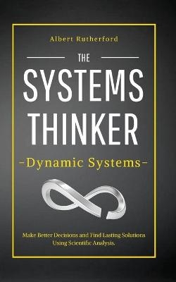The Systems Thinker - Dynamic Systems - Albert Rutherford
