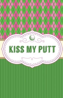 Kiss My Putt - Patricia Larson