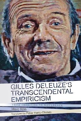 Gilles Deleuze's Transcendental Empiricism - Marc Rolli