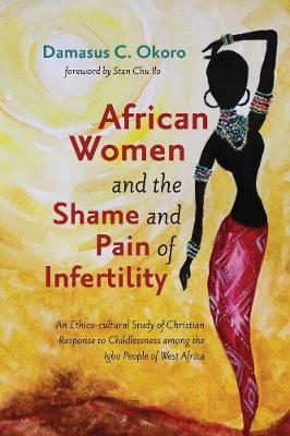 African Women and the Shame and Pain of Infertility - Damasus C Okoro