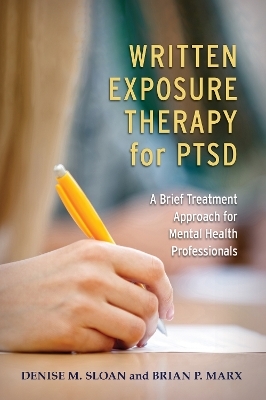 Written Exposure Therapy for PTSD - Denise M. Sloan, Brian P. Marx