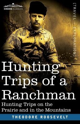 Hunting Trips of a Ranchman - Theodore Roosevelt